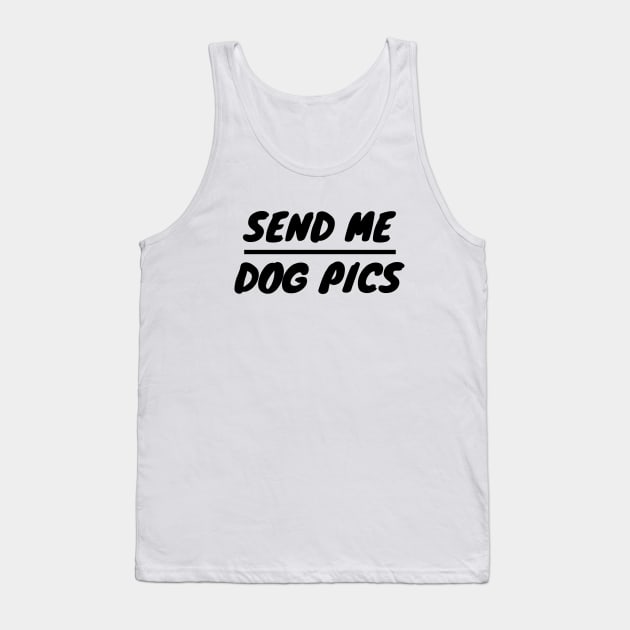 Send Me Dog Pics Tank Top by LunaMay